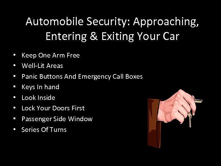 Automobile Security: Approaching, Entering & Exiting Your Car • • Keep One Arm Free