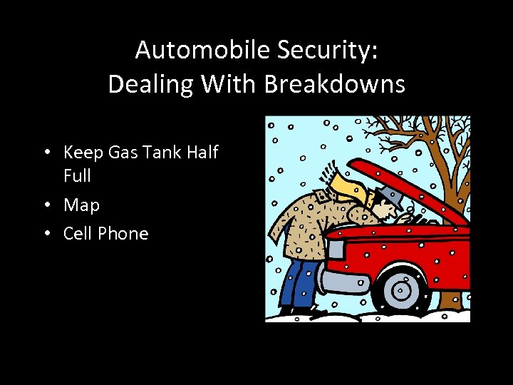 Automobile Security: Dealing With Breakdowns • Keep Gas Tank Half Full • Map •