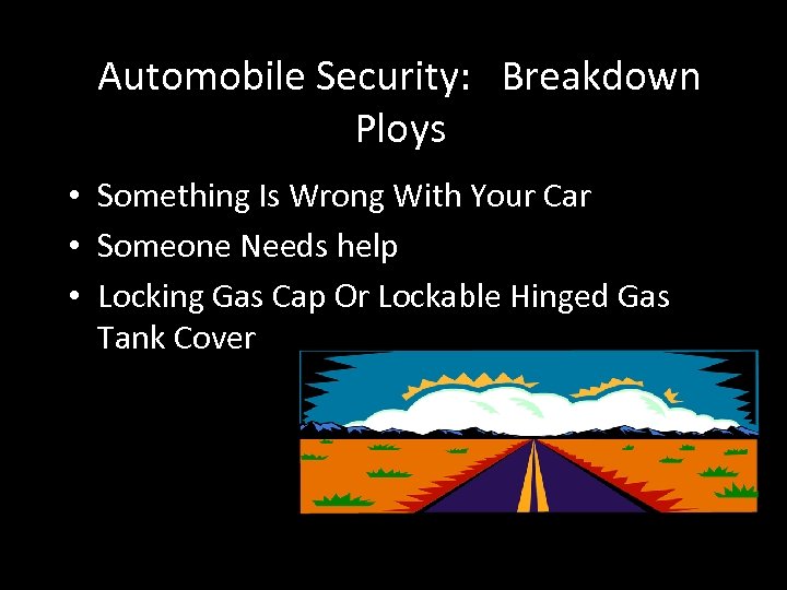 Automobile Security: Breakdown Ploys • Something Is Wrong With Your Car • Someone Needs