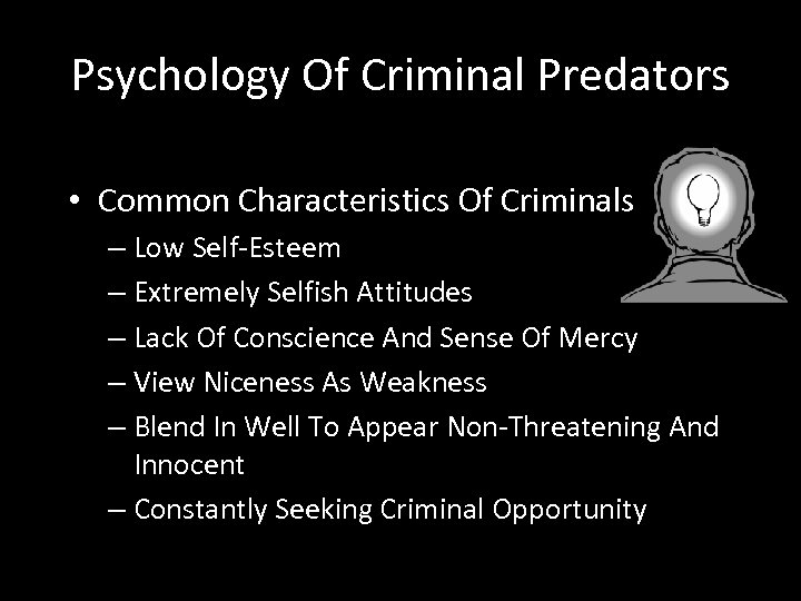 Psychology Of Criminal Predators • Common Characteristics Of Criminals – Low Self-Esteem – Extremely