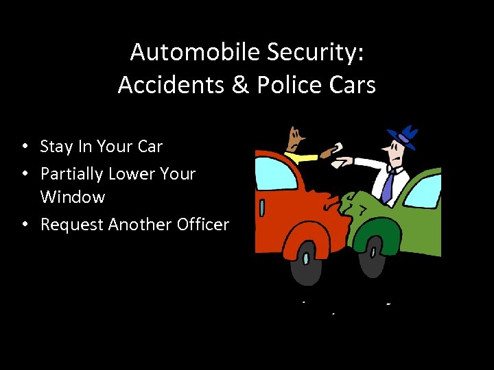 Automobile Security: Accidents & Police Cars • Stay In Your Car • Partially Lower