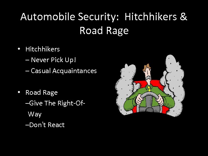 Automobile Security: Hitchhikers & Road Rage • Hitchhikers – Never Pick Up! – Casual