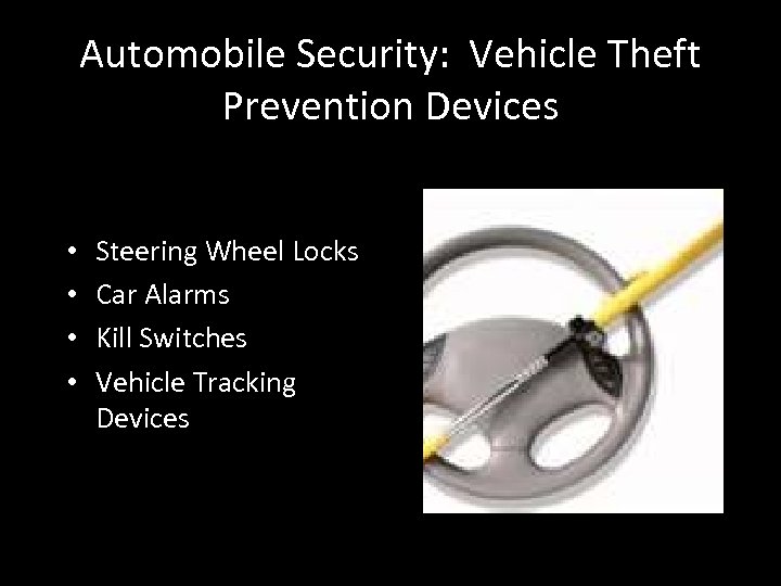 Automobile Security: Vehicle Theft Prevention Devices • • Steering Wheel Locks Car Alarms Kill