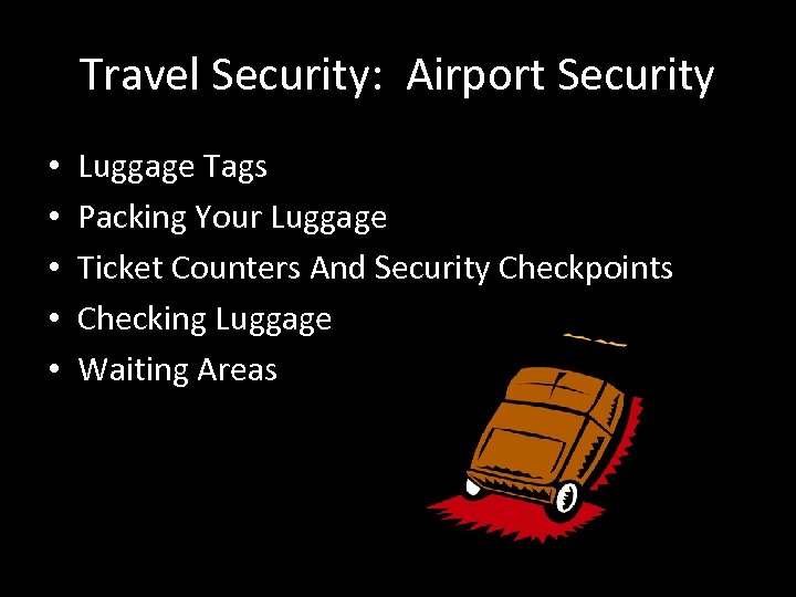 Travel Security: Airport Security • • • Luggage Tags Packing Your Luggage Ticket Counters