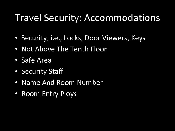 Travel Security: Accommodations • • • Security, i. e. , Locks, Door Viewers, Keys