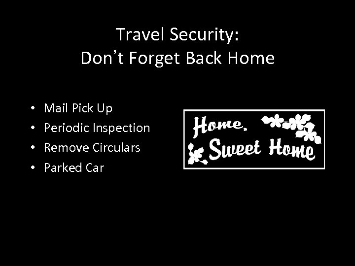 Travel Security: Don’t Forget Back Home • • Mail Pick Up Periodic Inspection Remove