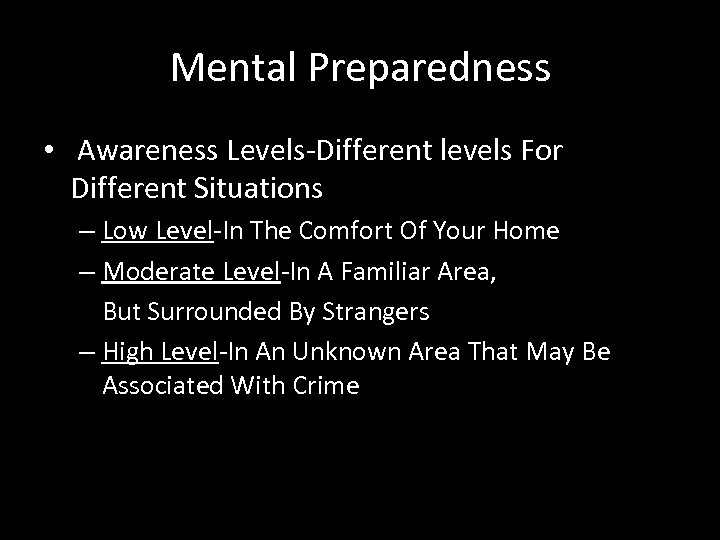 Mental Preparedness • Awareness Levels-Different levels For Different Situations – Low Level-In The Comfort