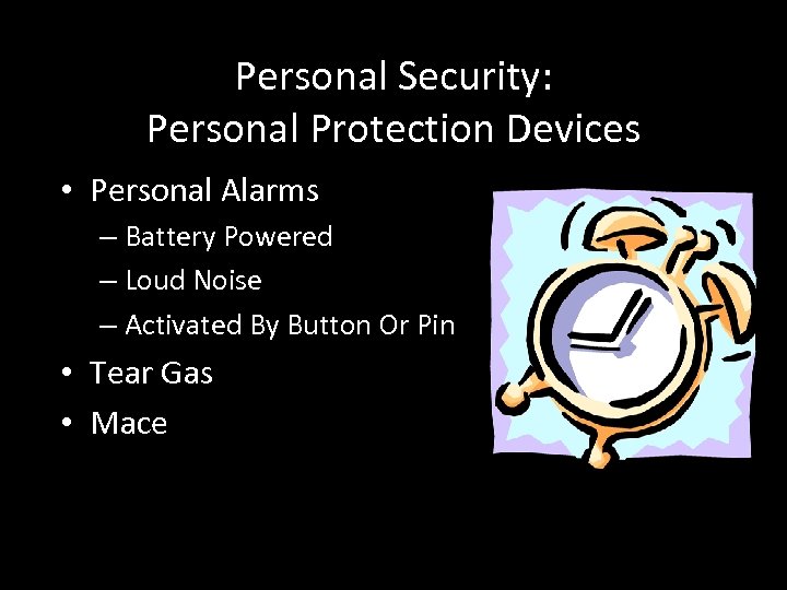 Personal Security: Personal Protection Devices • Personal Alarms – Battery Powered – Loud Noise