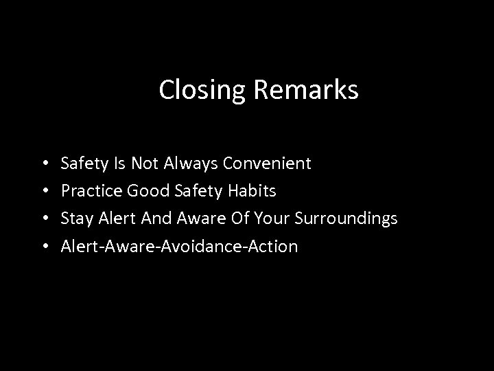 Closing Remarks • • Safety Is Not Always Convenient Practice Good Safety Habits Stay