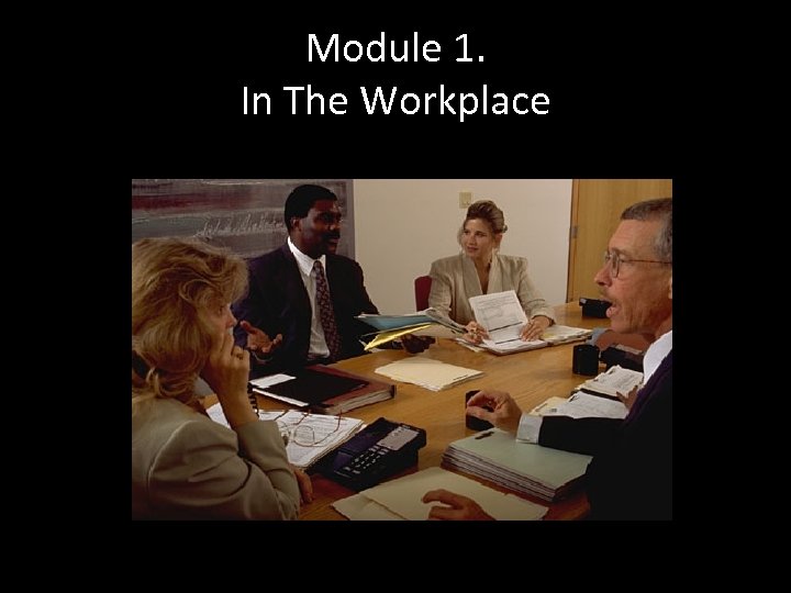 Module 1. In The Workplace 