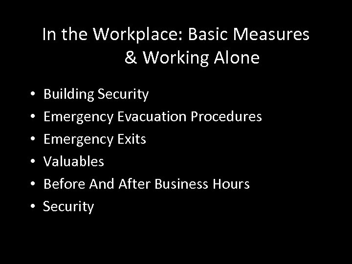 In the Workplace: Basic Measures & Working Alone • • • Building Security Emergency