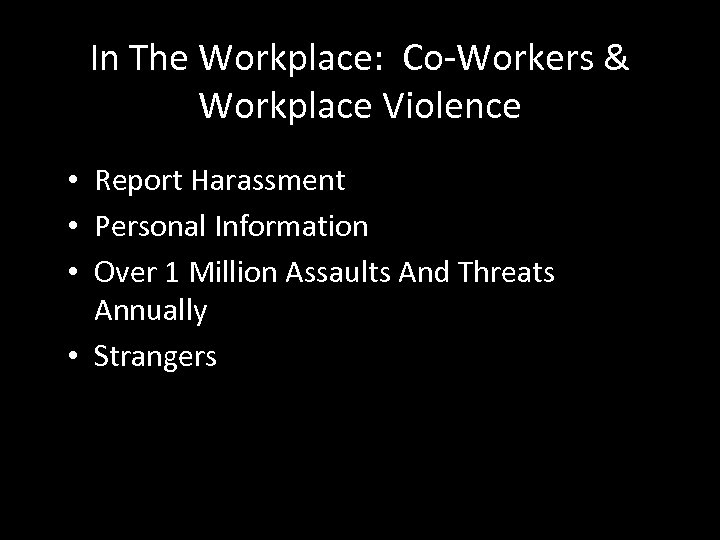 In The Workplace: Co-Workers & Workplace Violence • Report Harassment • Personal Information •