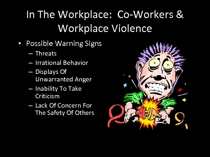 In The Workplace: Co-Workers & Workplace Violence • Possible Warning Signs – Threats –