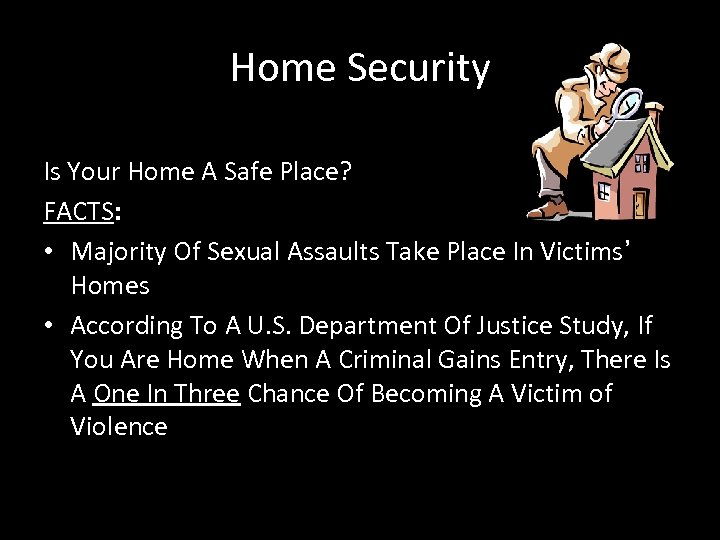 Home Security Is Your Home A Safe Place? FACTS: • Majority Of Sexual Assaults