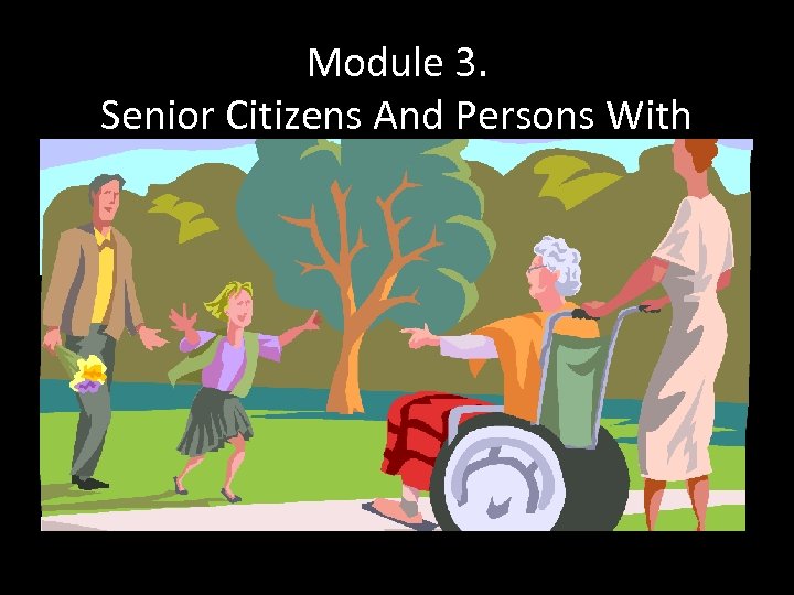 Module 3. Senior Citizens And Persons With Physical Disabilities 