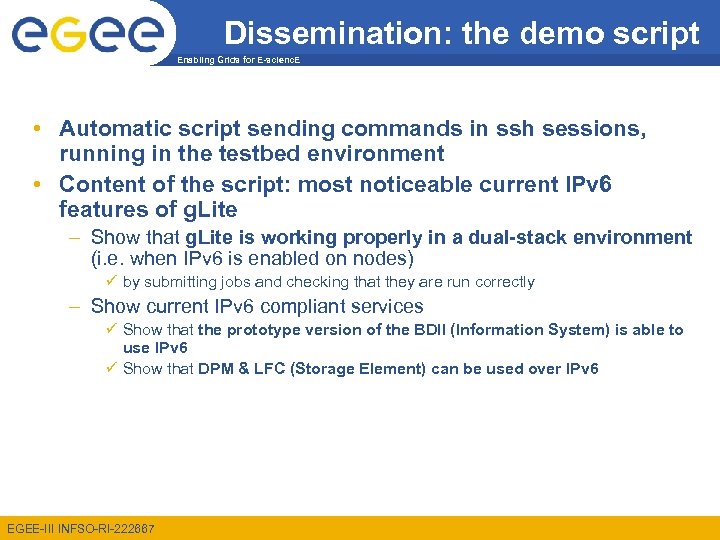 Dissemination: the demo script Enabling Grids for E-scienc. E • Automatic script sending commands