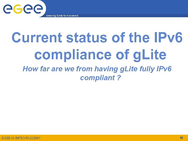 Enabling Grids for E-scienc. E Current status of the IPv 6 compliance of g.