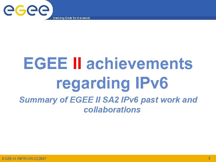 Enabling Grids for E-scienc. E EGEE II achievements regarding IPv 6 Summary of EGEE
