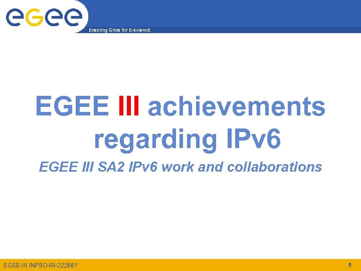 Enabling Grids for E-scienc. E EGEE III achievements regarding IPv 6 EGEE III SA