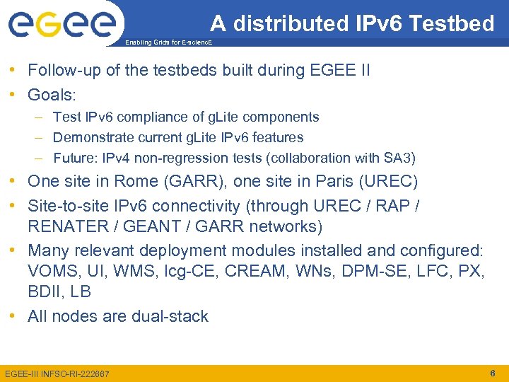 A distributed IPv 6 Testbed Enabling Grids for E-scienc. E • Follow-up of the