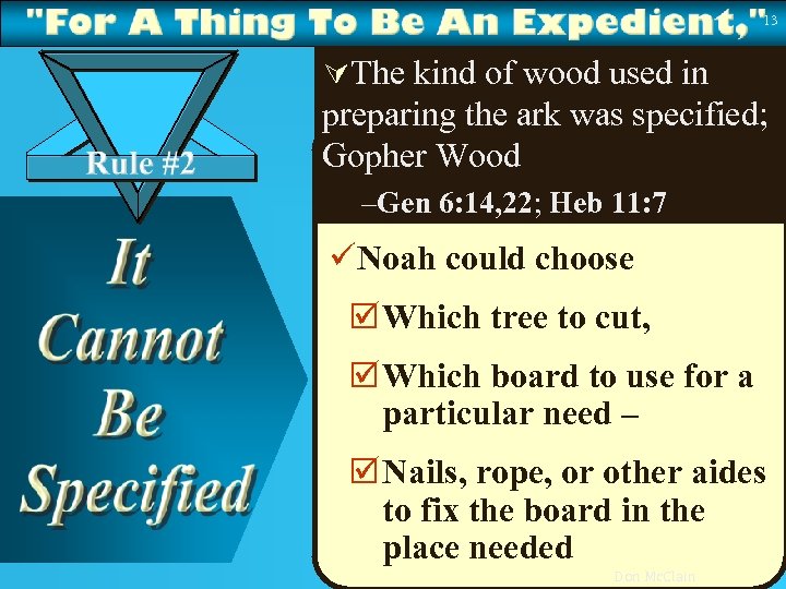 13 ÚThe kind of wood used in preparing the ark was specified; Gopher Wood