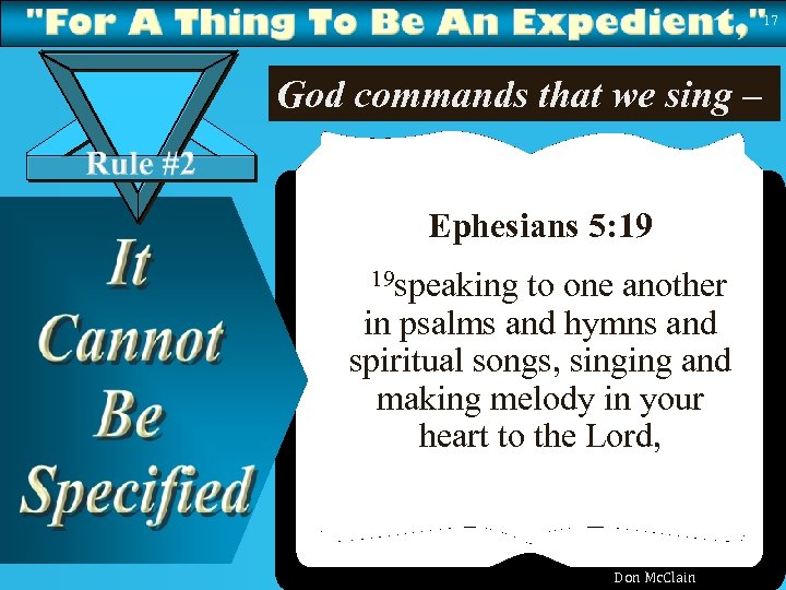 17 God commands that we sing – Ephesians 5: 19 19 speaking to one