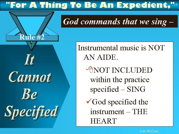 19 God commands that we sing – Instrumental music is NOT AN AIDE. 8