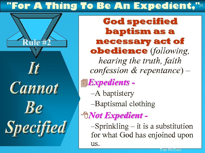 20 God specified baptism as a necessary act of obedience (following, obedience hearing the