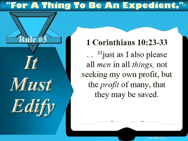 26 1 Corinthians 10: 23 -33. . 33 just as I also please all