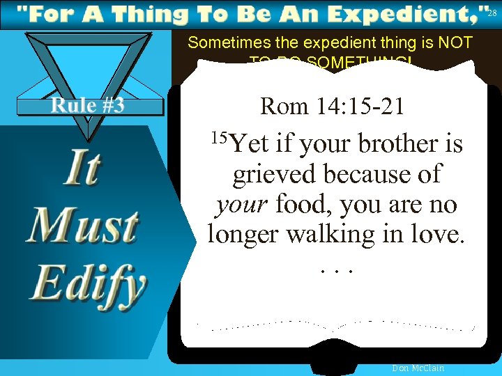 28 Sometimes the expedient thing is NOT TO DO SOMETHING! Rom 14: 15 -21