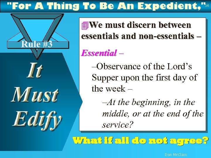 34 4 We must discern between essentials and non-essentials – Essential – – –Observance