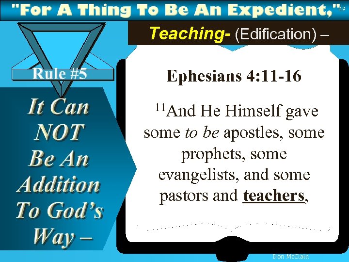 49 Teaching- (Edification) – Ephesians 4: 11 -16 11 And He Himself gave some