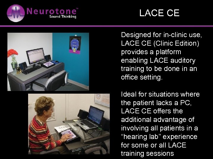 LACE CE Designed for in-clinic use, LACE CE (Clinic Edition) provides a platform enabling