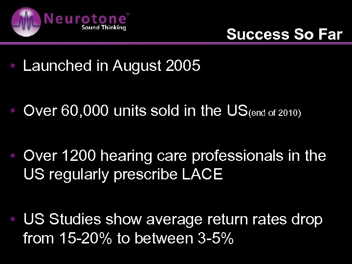 Success So Far • Launched in August 2005 • Over 60, 000 units sold