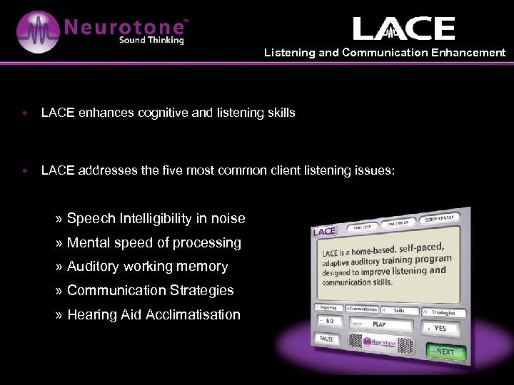 Listening and Communication Enhancement • LACE enhances cognitive and listening skills • LACE addresses