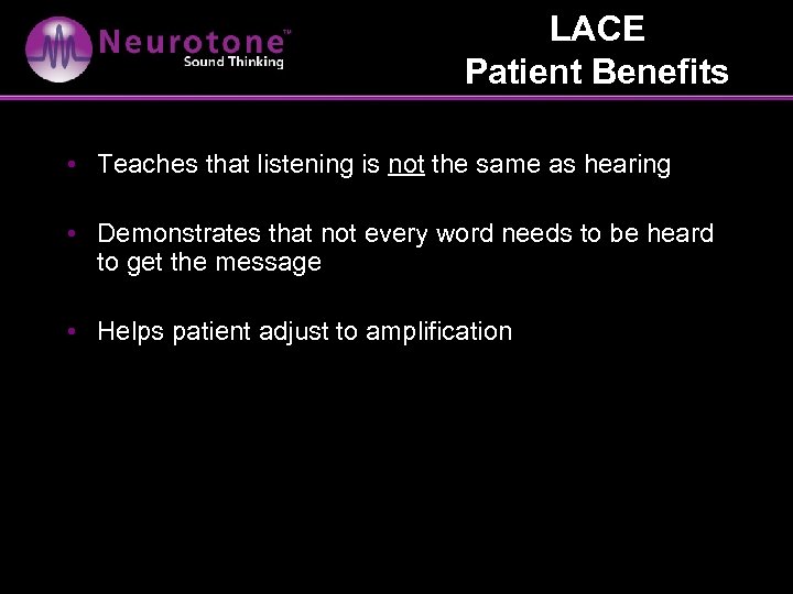 LACE Patient Benefits • Teaches that listening is not the same as hearing •