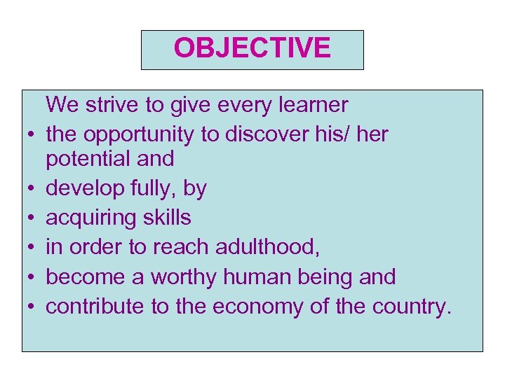 OBJECTIVE • • • We strive to give every learner the opportunity to discover