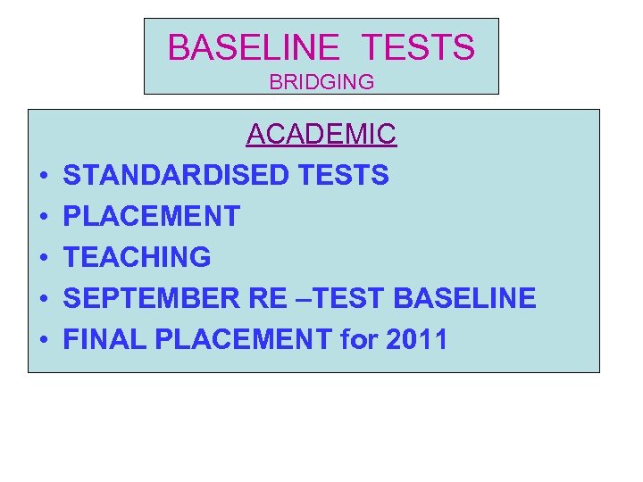 BASELINE TESTS BRIDGING • • • ACADEMIC STANDARDISED TESTS PLACEMENT TEACHING SEPTEMBER RE –TEST