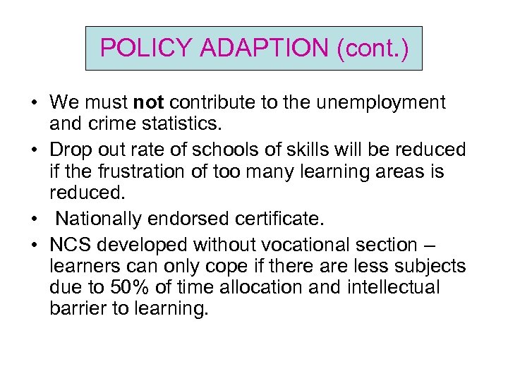 POLICY ADAPTION (cont. ) • We must not contribute to the unemployment and crime