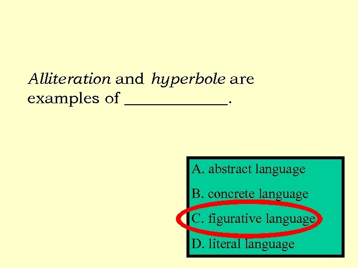 Alliteration and hyperbole are examples of _______. A. abstract language B. concrete language C.