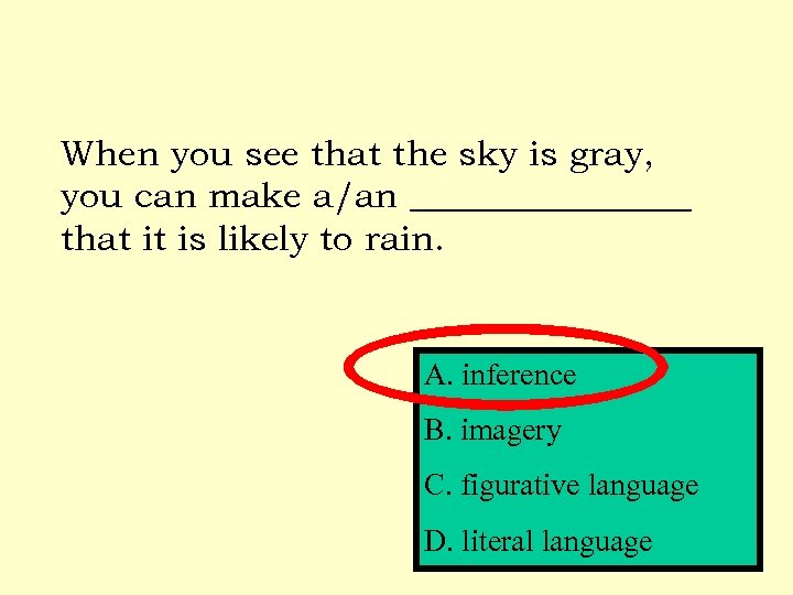 When you see that the sky is gray, you can make a/an ________ that