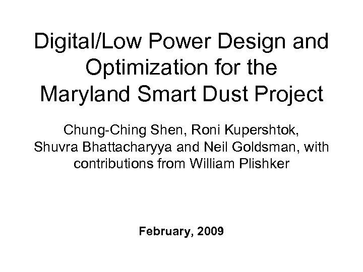 Digital/Low Power Design and Optimization for the Maryland Smart Dust Project Chung-Ching Shen, Roni