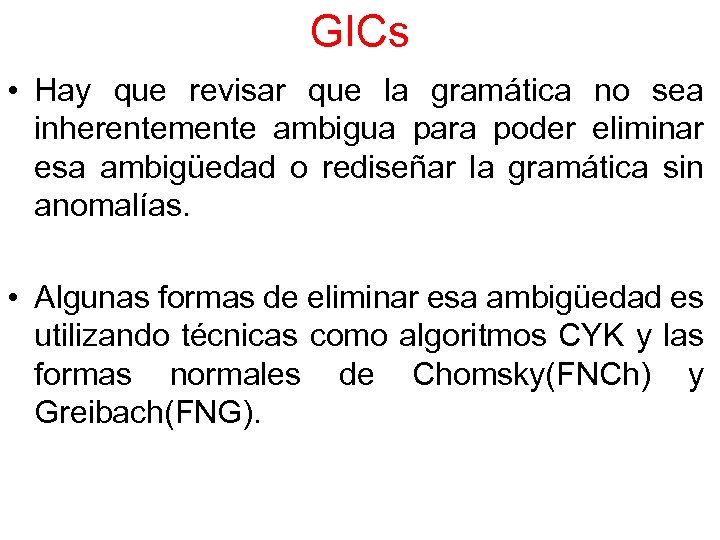 GICs • Hay que revisar que la gramática no sea inherentemente ambigua para poder