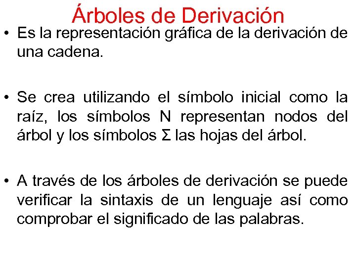 Árboles de Derivación • Es la representación gráfica de la derivación de una cadena.