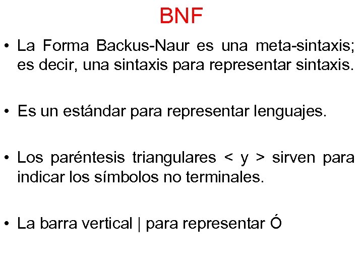 BNF • La Forma Backus-Naur es una meta-sintaxis; es decir, una sintaxis para representar