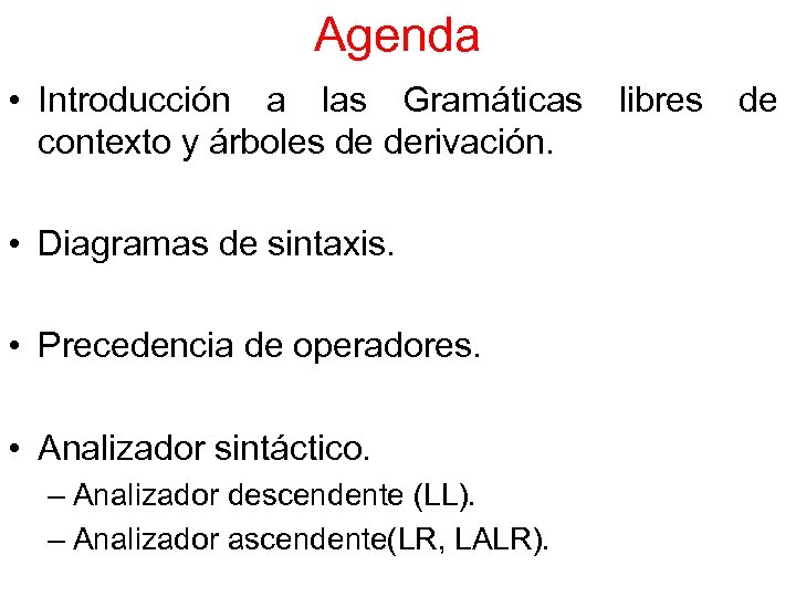 Agenda • Introducción a las Gramáticas libres de contexto y árboles de derivación. •