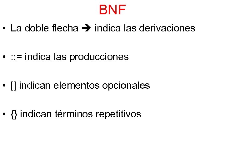 BNF • La doble flecha indica las derivaciones • : : = indica las