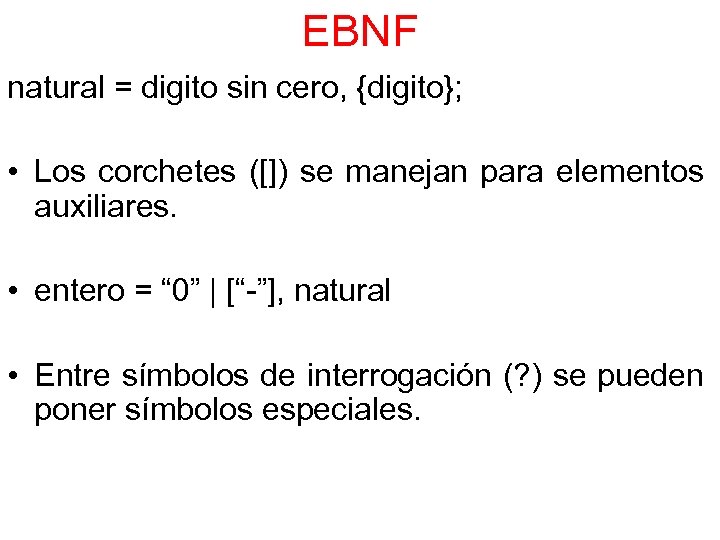 EBNF natural = digito sin cero, {digito}; • Los corchetes ([]) se manejan para