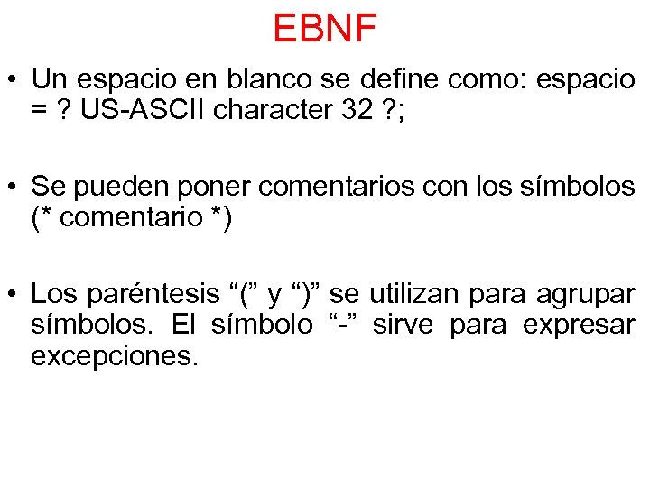 EBNF • Un espacio en blanco se define como: espacio = ? US-ASCII character