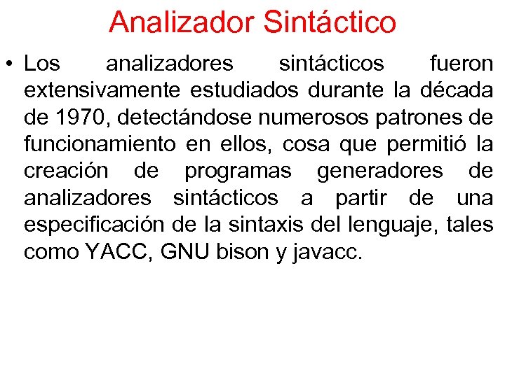 Analizador Sintáctico • Los analizadores sintácticos fueron extensivamente estudiados durante la década de 1970,